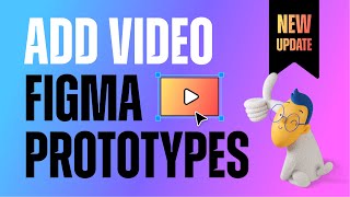 New Figma Update: Add Video Format & Video Interaction Prototypes