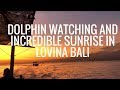 Dolphin watching and incredible sunrise in Lovina Bali