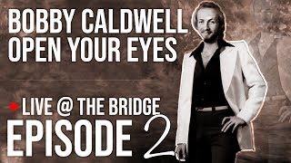 Bobby Caldwell - Open Your Eyes | Live @ The Bridge Episode 2