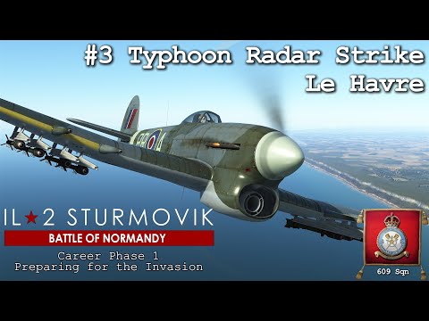 Typhoon Radar Strike Le Havre |  IL2 Great Battles - Normandy | Career Mode #3