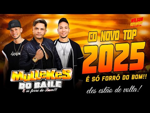 MULLEKES DO BAILE É SÓ FORRÓ DO BOM!!! - CD NOVO TOP_ 2025 - ELES ESTÃO DE VOLTA!