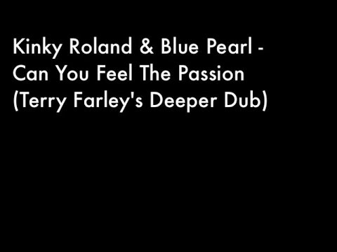 Kinky Roland and Blue Pearl - Can You Feel The Passion (Terry Farley's Deeper Dub)