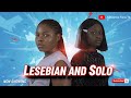 LESBIAN AND SOLO Nollywood Lesbian