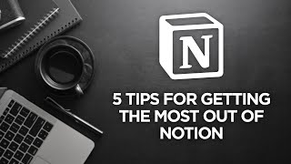  - 5 Tips for Getting the most out of Notion