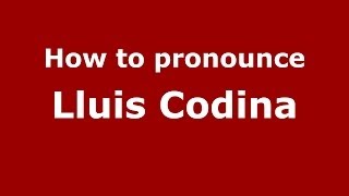 How to pronounce Lluis Codina