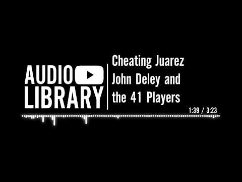Cheating Juarez - John Deley and the 41 Players