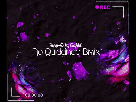 Burn-O ft. Guhhl - No Guidance Remix [Bmix]