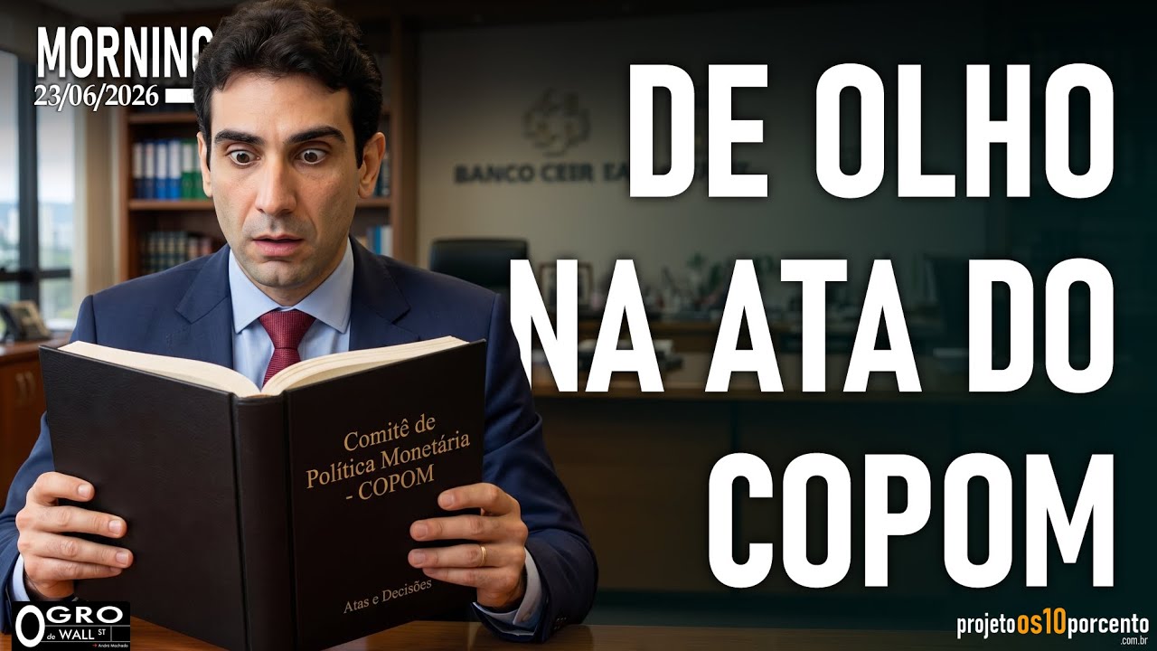 Morning Call - Terça-feira, 23/06/2026 - De olho na Ata do COPOM