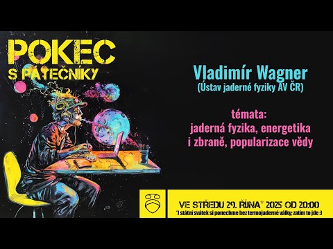 Pokec s Pátečníky (říjen 2025) - host: Vladimír Wagner (@ustavjadernefyzikyavcrv.v.2765)
