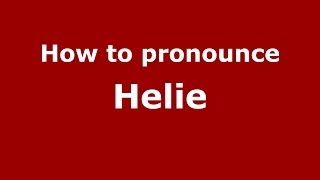 How to pronounce Helie