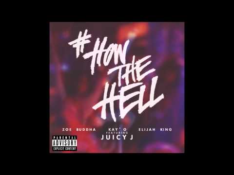 #HowTheHell Zoe Buddha x Kay'O x Elijah King feat. Juicy J [AUDIO]