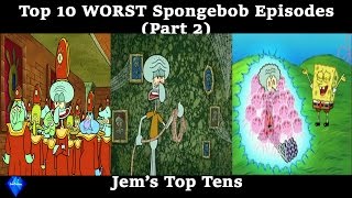 ANOTHER Top 10 WORST Spongebob Episodes