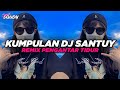 KUMPULAN DJ SANTUY REMIX PENGANTAR TIDUR FULL BASS VIRAL TERBARU 2023