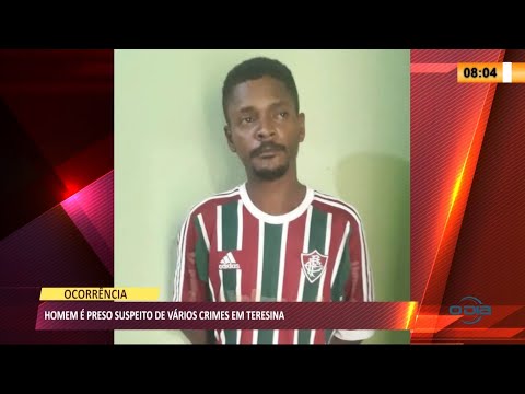 Homem suspeito de praticar crimes e fugir da cadeia é preso novamente em Teresina 13 07 2021