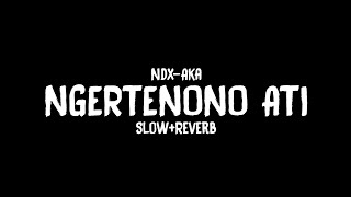 Download lagu Ngertenono Ati - Ndx-Aka - Slow Reverb - Cidro Bareng 🎧 mp3