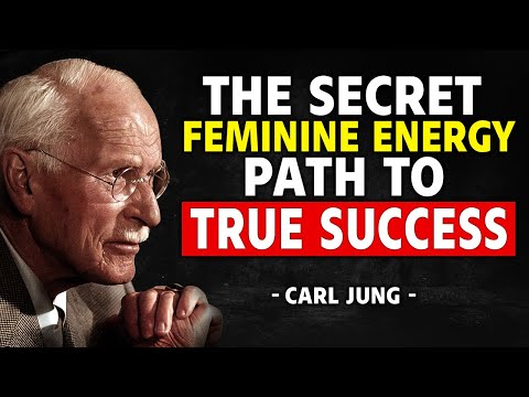 How Feminine Energy Unlocks The Divine Path To Success – Carl Jung