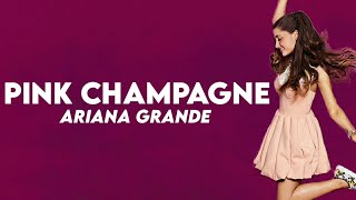 Ariana Grande - Pink Champagne (Lyrics)