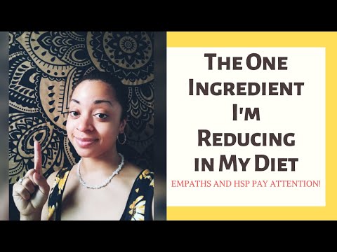 Empaths and HSP Pay Attention!-The One Ingredient I'm Reducing In My Diet Video