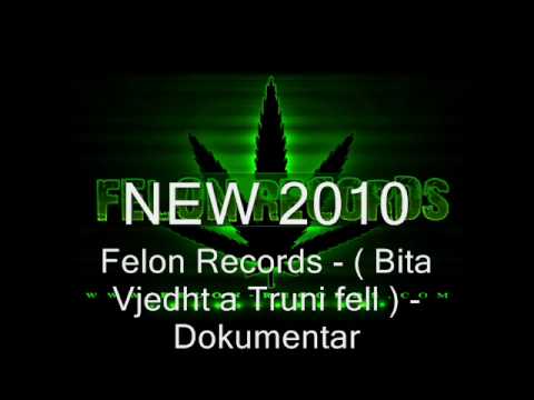 Felon Records  - ( Bita Vjedht a Truni fell ) Dokumentar NEW 2010