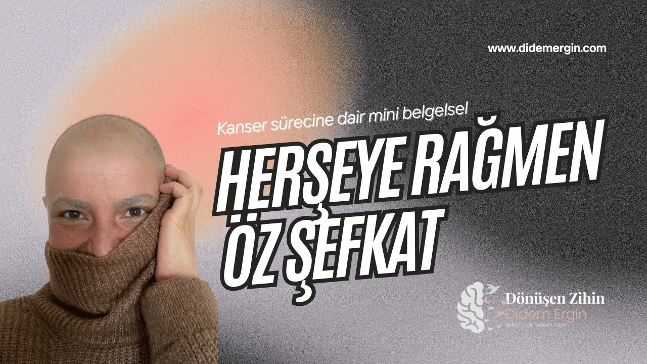 Her Şeye Rağmen Öz Şefkat Belgeseli