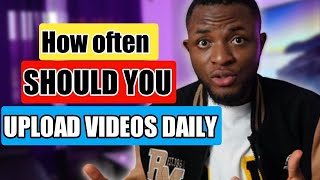 HOW MANY VIDEOS SHOULD YOU UPLOAD ON YOUTUBE?