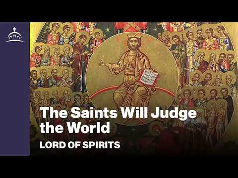 Lord of Spirits - The Saints Will Judge the World [Ep. 82]