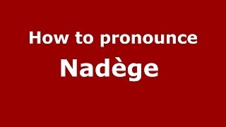 How to pronounce Nadège 