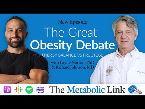 The Great Obesity Debate: Energy Balance vs Fructose - Dr. Layne Norton & Dr. Richard Johnson | Ep70