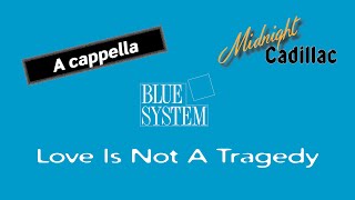 BLUE SYSTEM Love Is Not A Tragedy (A cappella)