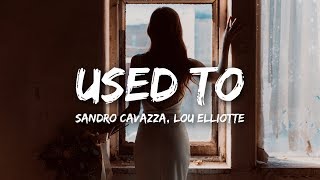 Sandro Cavazza, Lou Elliotte - Used To (Lyrics)