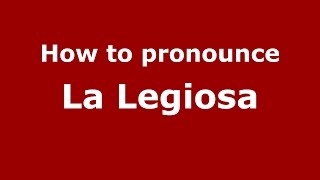 How to pronounce La Legiosa