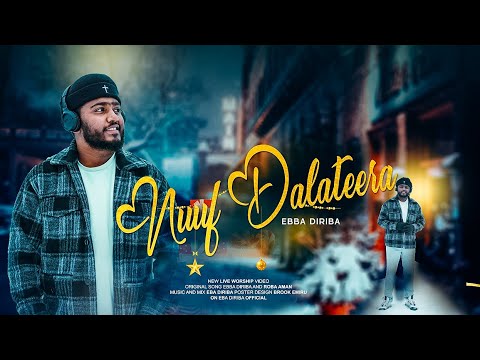 NUUF DHALATEERA  |  EBA DIRIBA  | NEW WORSHIP VIDEO | 2025