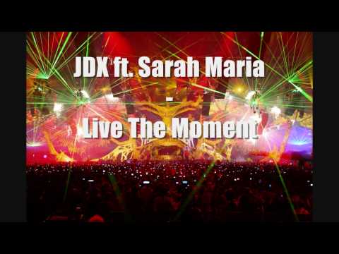 JDX ft. Sarah Maria - Live The Moment [HQ]