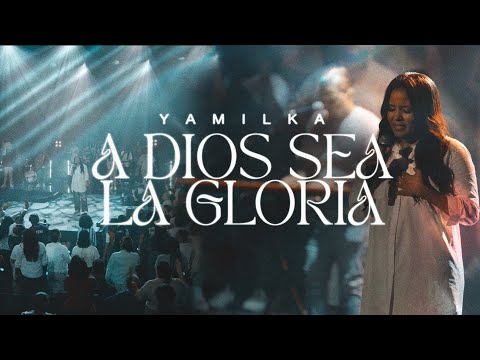 A Dios Sea La Gloria - Yamilka