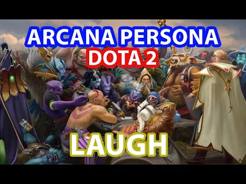 When Heroes persona and arcana Dota 2 Laugh