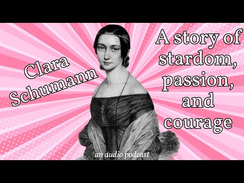 Clara Schumann: A Story of Stardom, Passion, and Courage (an audio podcast)