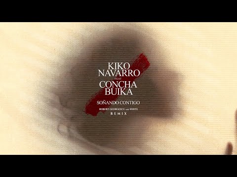 Kiko Navarro, Concha Buika - Soñando Contigo | Robert Georgescu and White Remix