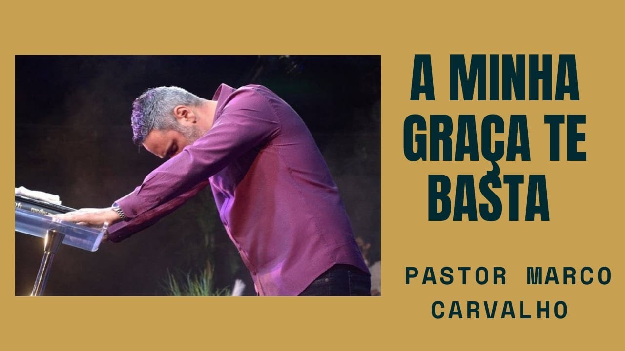 A minha graça te basta - Pastor Marco Carvalho