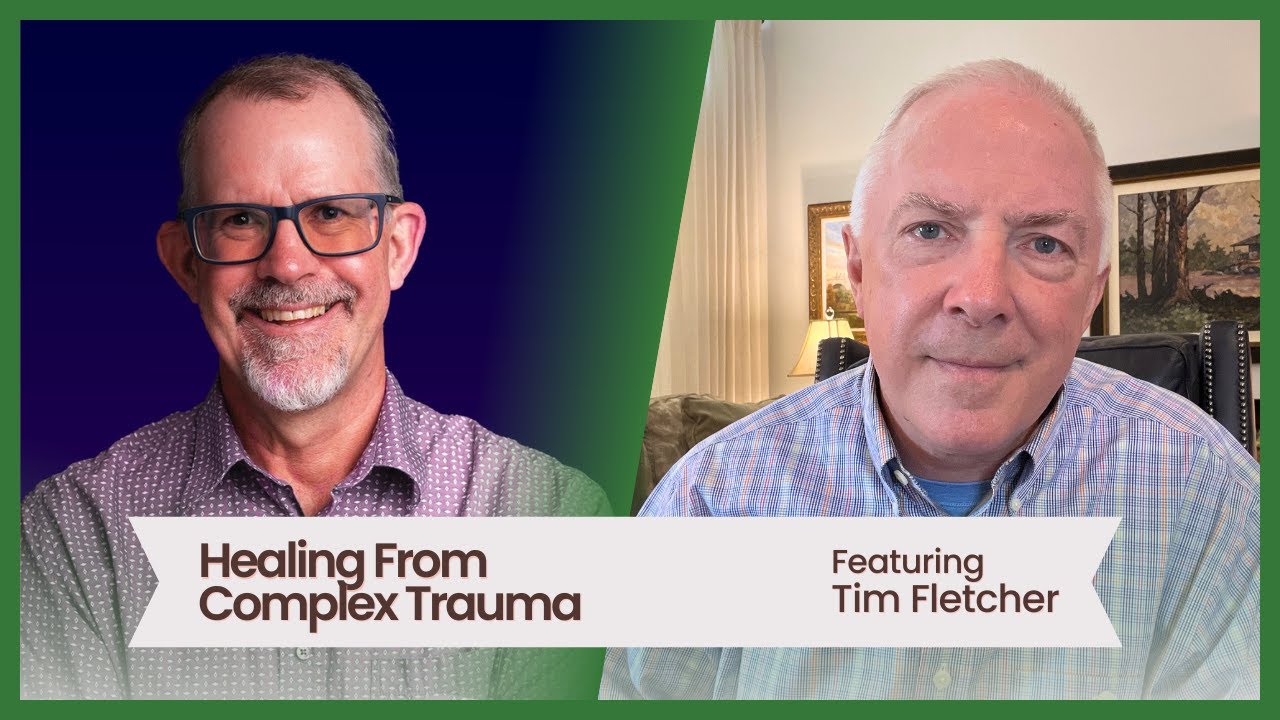 Healing From Complex Trauma, featuring Tim Fletcher