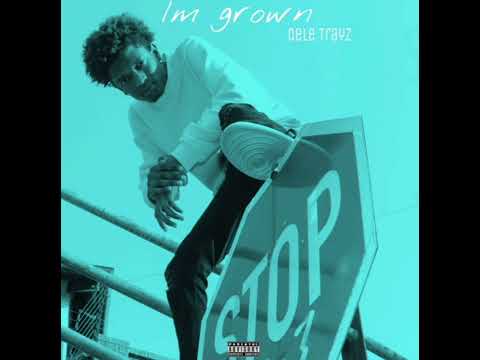 Dele Trayz I'm Grown (official audio)