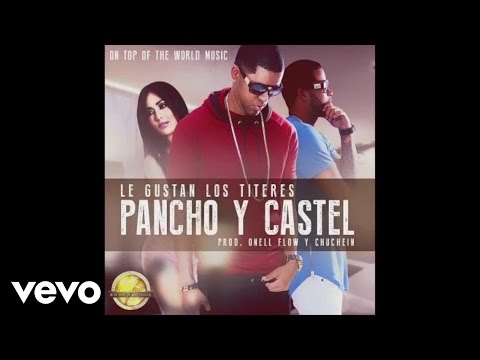 Pancho y Castel - Le Gustan Los Titeres (Audio Video)