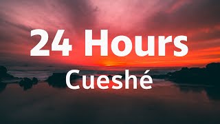 24 Hours - Cueshé (24 Hours Cueshe Lyrics)