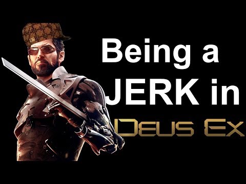 Being a Jerk in Deus Ex: Human Revolution