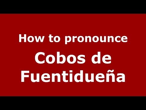 How to pronounce Cobos de Fuentidueña (Spanish/Spain) - PronounceNames.com
