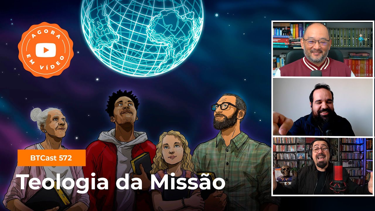 Teologia da missão - BTCast 572