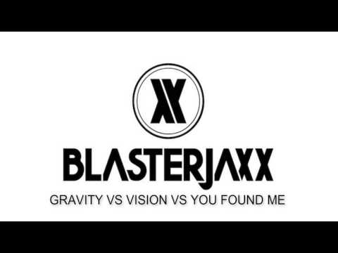 Blasterjaxx Gravity VS Vision VS You Found Me