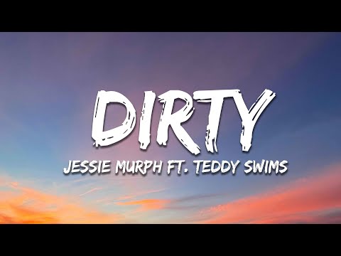 Jessie Murph - Dirty (Lyrics) ft. Teddy Swims