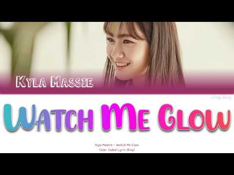 KYLA MASSIE WATCH ME GLOW Lyrics (가사)《Color Coded Lyrics English》