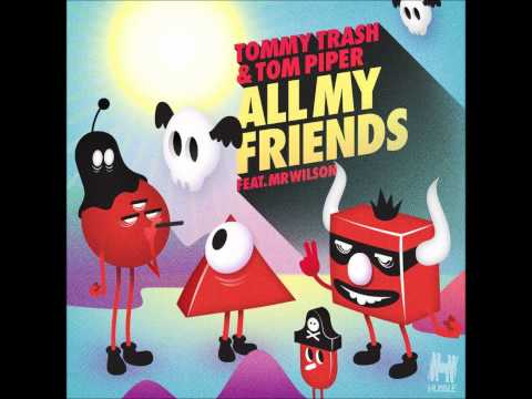 Tommy Trash & Tom Piper ft Mr Wilson - All My Friends 1080p (Radio Edit)
