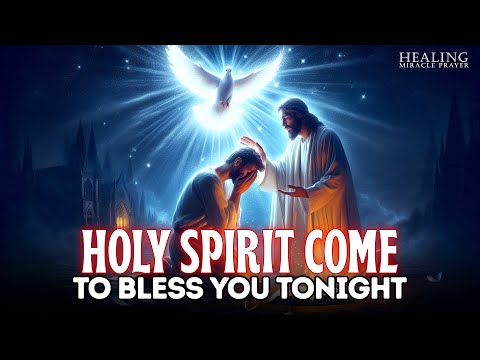 THE HOLY SPIRIT COMES TO BLESS YOU TONIGHT - PRAYER TO LISTEN WHILE YOU SLEEP🙌